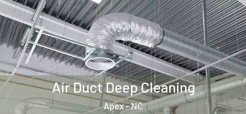 Air Duct Deep Cleaning Apex - NC