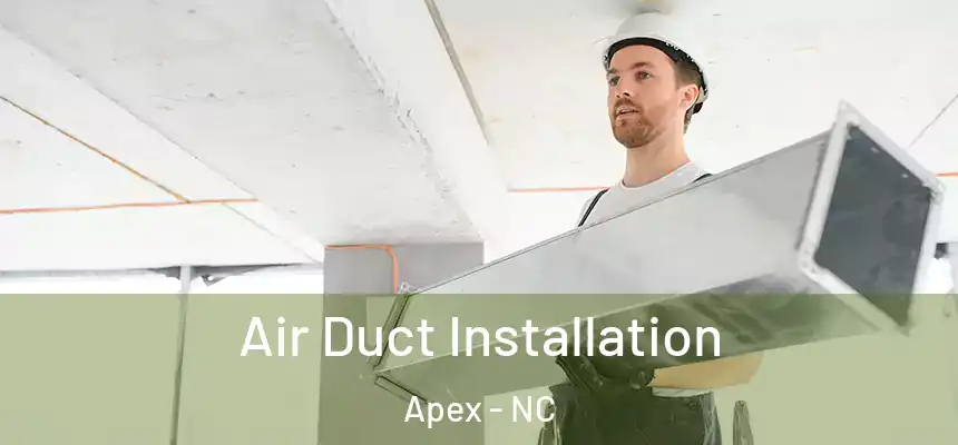 Air Duct Installation Apex - NC