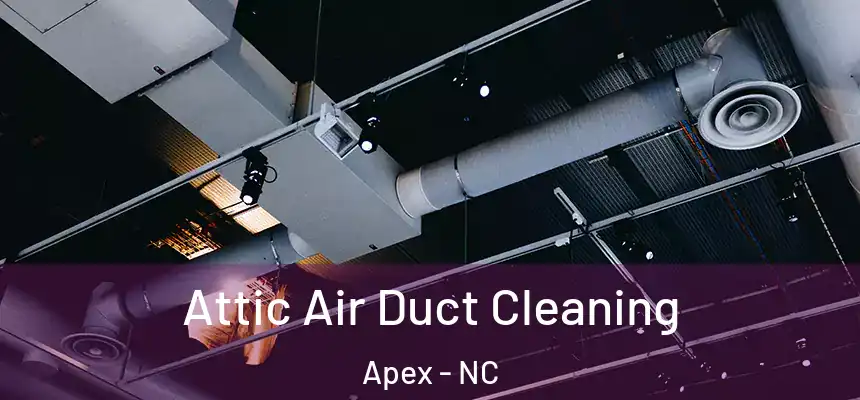  Attic Air Duct Cleaning Apex - NC