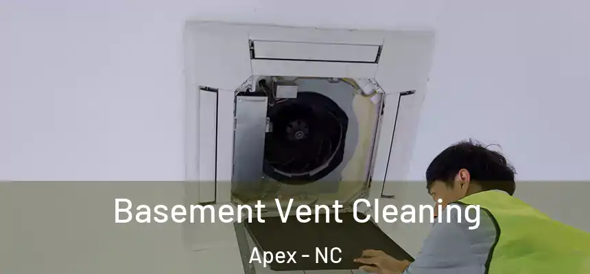  Basement Vent Cleaning Apex - NC
