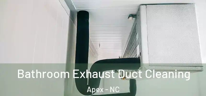 Bathroom Exhaust Duct Cleaning Apex - NC