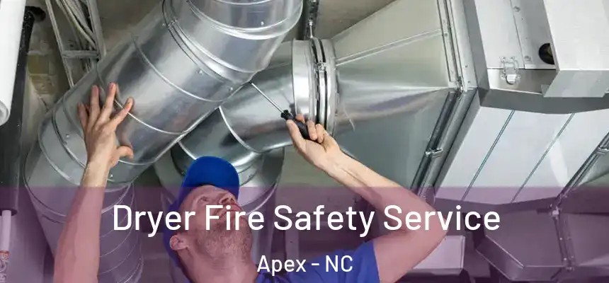 Dryer Fire Safety Service Apex - NC