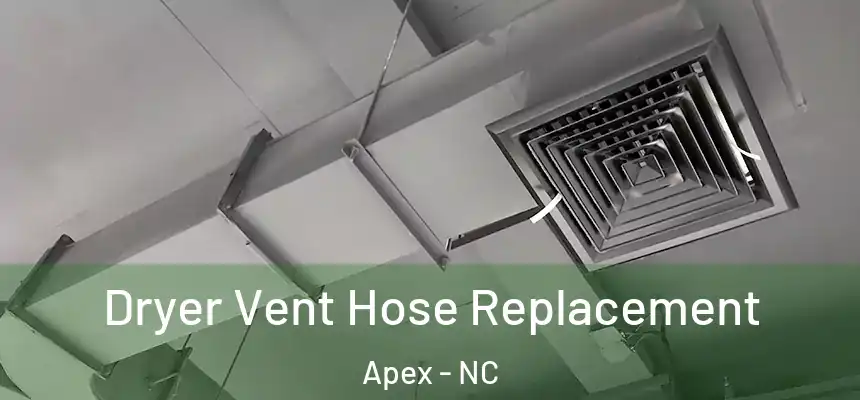 Dryer Vent Hose Replacement Apex - NC