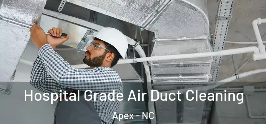 Hospital Grade Air Duct Cleaning Apex - NC