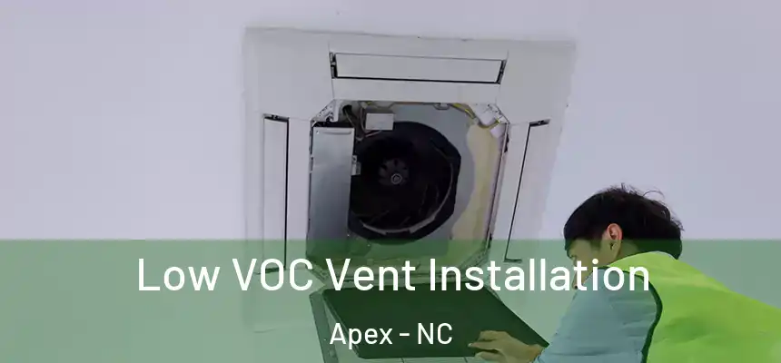 Low VOC Vent Installation Apex - NC