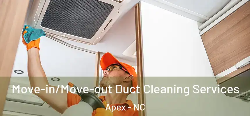 Move-in/Move-out Duct Cleaning Services Apex - NC