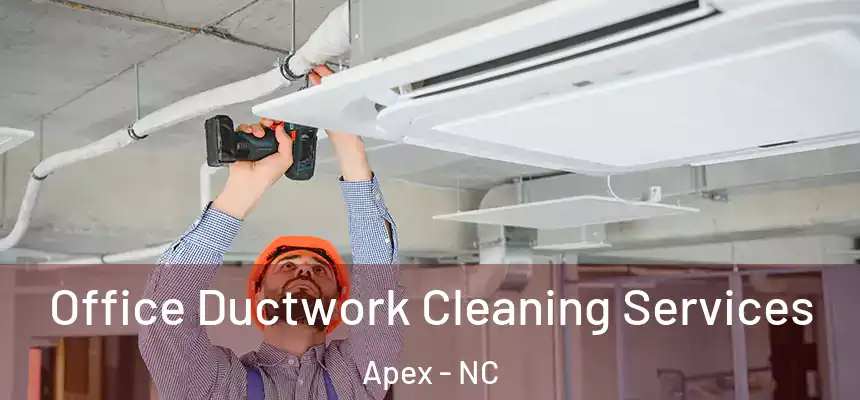 Office Ductwork Cleaning Services Apex - NC