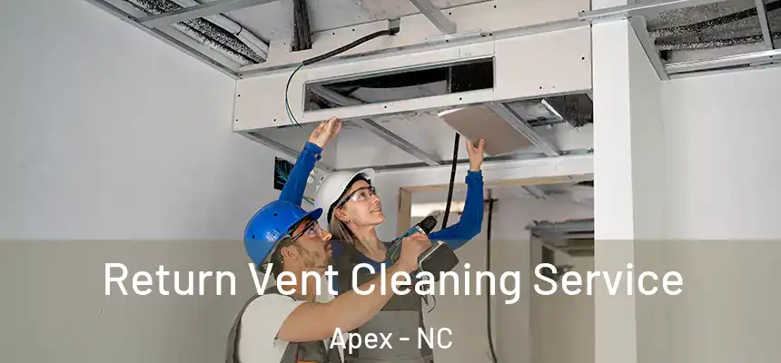  Return Vent Cleaning Service Apex - NC