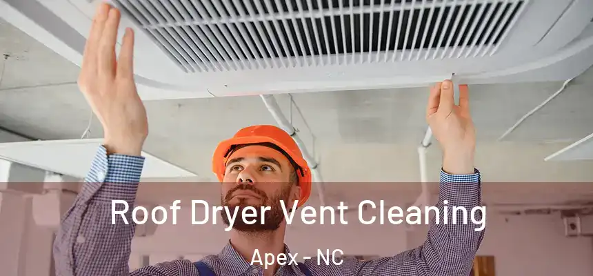  Roof Dryer Vent Cleaning Apex - NC