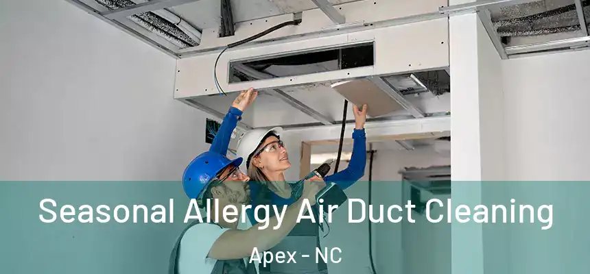 Seasonal Allergy Air Duct Cleaning Apex - NC