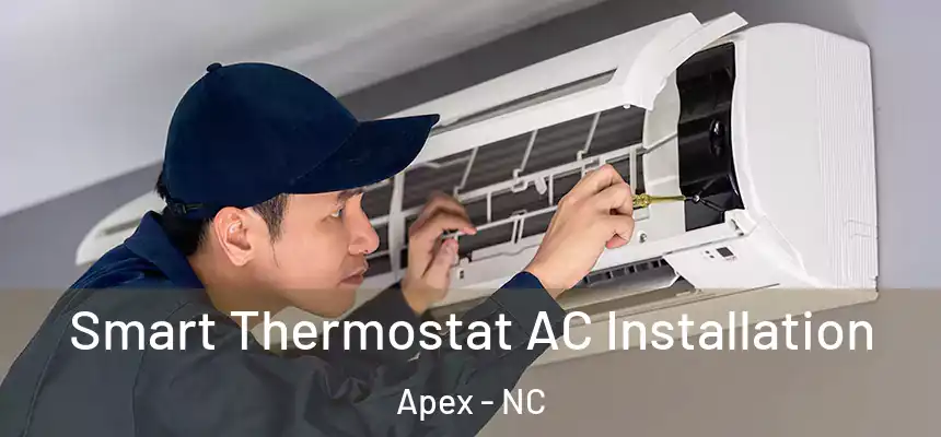 Smart Thermostat AC Installation Apex - NC