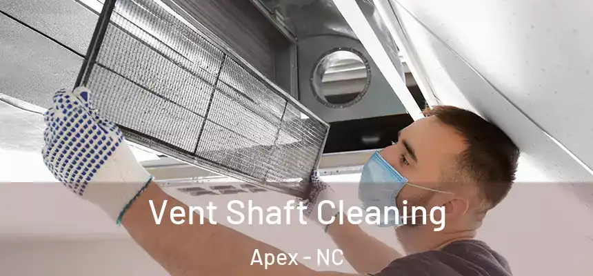 Vent Shaft Cleaning Apex - NC