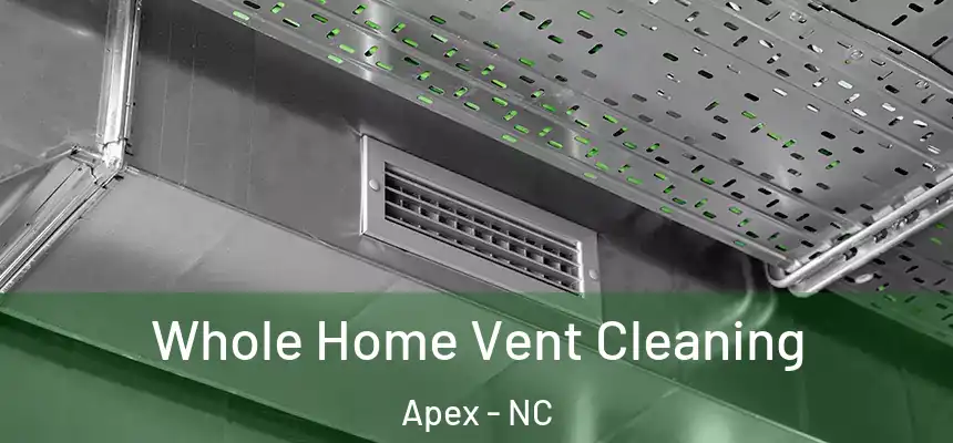 Whole Home Vent Cleaning Apex - NC