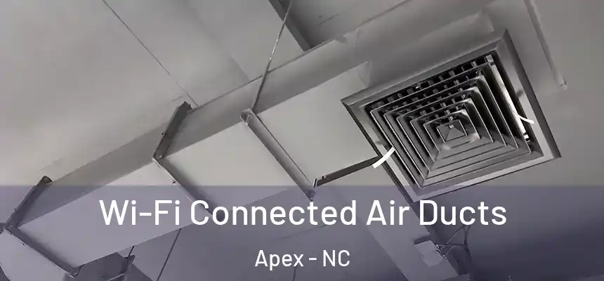 Wi-Fi Connected Air Ducts Apex - NC